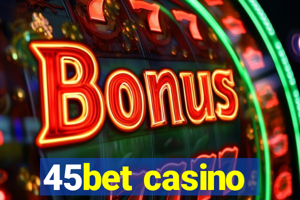 45bet casino